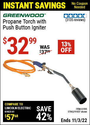 Buy the GREENWOOD Propane Torch with Push Button Igniter (Item 91037/61595/57062) for $32.99, valid through 11/3/2022.