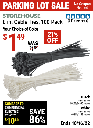 Buy the STOREHOUSE 8 in. White Cable Ties 100 Pk. (Item 01142/69402/60265/34635/69403/60263) for $1.49, valid through 10/16/2022.