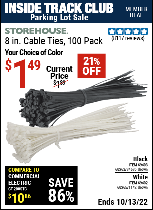 Inside Track Club members can buy the STOREHOUSE 8 in. White Cable Ties 100 Pk. (Item 1142/69402/60265/34635/69403/60263) for $1.49, valid through 10/13/2022.