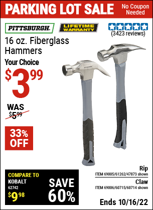 Buy the PITTSBURGH 16 oz. Fiberglass Rip Hammer (Item 47873/61262/60714/69006/60715) for $3.99, valid through 10/16/2022.