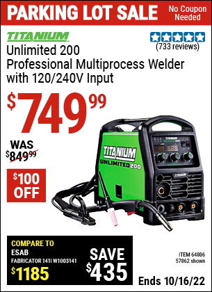 Buy the TITANIUM Unlimited 200 Professional Multiprocess Welder with 120/240 Volt Input (Item 57862/64806) for $749.99, valid through 10/16/2022.