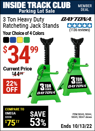 Inside Track Club members can buy the DAYTONA 3 ton Heavy Duty Ratcheting Jack Stands (Item 58343/58344/58345/58347) for $34.99, valid through 10/13/2022.