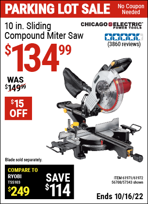 Buy the CHICAGO ELECTRIC 10 in. Sliding Compound Miter Saw (Item 61971/57343/61972/56708) for $134.99, valid through 10/16/2022.