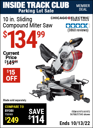 Inside Track Club members can buy the CHICAGO ELECTRIC 10 in. Sliding Compound Miter Saw (Item 61971/57343/61972/56708) for $134.99, valid through 10/13/2022.