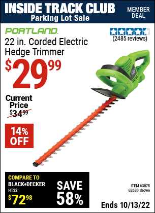 Inside Track Club members can buy the PORTLAND 22 in. Electric Hedge Trimmer (Item 62630/63075) for $29.99, valid through 10/13/2022.