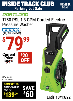 Inside Track Club members can buy the PORTLAND 1750 PSI 1.3 GPM Electric Pressure Washer (Item 63254/63255) for $79.99, valid through 10/13/2022.