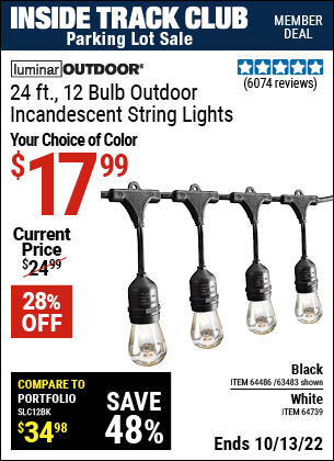 Inside Track Club members can buy the LUMINAR OUTDOOR 24 Ft. 12 Bulb Outdoor String Lights (Item 63483/64486/64739) for $17.99, valid through 10/13/2022.