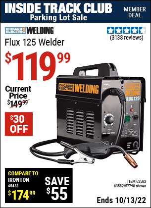 Inside Track Club members can buy the CHICAGO ELECTRIC Flux 125 Welder (Item 63582/57798/63583) for $119.99, valid through 10/13/2022.