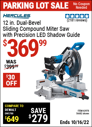 Buy the HERCULES 12 in. Dual-Bevel Sliding Compound Miter Saw with Precision LED Shadow Guide (Item 63978/63978) for $369.99, valid through 10/16/2022.