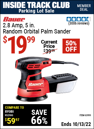 Inside Track Club members can buy the BAUER 2.8 Amp 5 in. Random Orbital Palm Sander (Item 63999) for $19.99, valid through 10/13/2022.