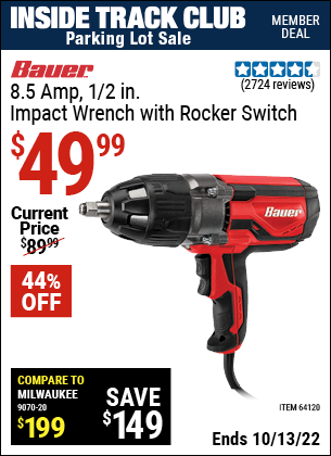 Inside Track Club members can buy the BAUER 1/2 In. Heavy Duty Extreme Torque Impact Wrench (Item 64120) for $49.99, valid through 10/13/2022.