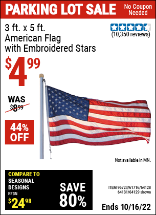 Buy the 3 Ft. X 5 Ft. American Flag With Embroidered Stars (Item 64129/61716/64128/64131) for $4.99, valid through 10/16/2022.