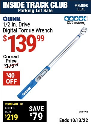 Inside Track Club members can buy the QUINN 1/2 in. Drive Digital Torque Wrench (Item 64916) for $139.99, valid through 10/13/2022.