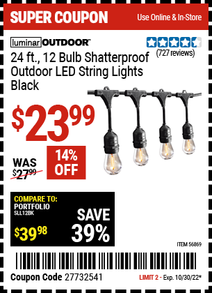 Buy the LUMINAR OUTDOOR 24 Ft. 12 Bulb Outdoor LED String Lights – Black (Item 56869) for $23.99, valid through 10/30/2022.