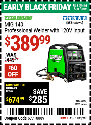 Buy the TITANIUM MIG 140 Professional Welder with 120 Volt Input (Item 57863/64804) for $389.99, valid through 11/23/2022.