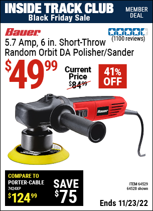 Inside Track Club members can buy the BAUER 8mm Random Orbit 6 In. DA Polisher/Sander (Item 64528/64529) for $49.99, valid through 11/23/2022.