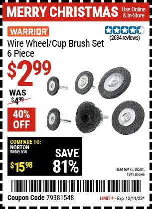 Buy the WARRIOR Wire Wheel/Cup Brush Set 6 Pc (Item 01341/60475/62581) for $2.99, valid through 12/11/2022.