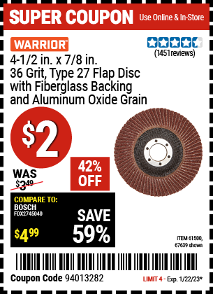 Buy the WARRIOR 4-1/2 in. 36 Grit Flap Disc (Item 67639/61500) for $2, valid through 1/22/2023.