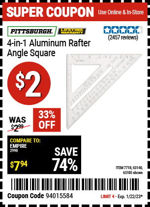 Buy the PITTSBURGH 4-in-1 Aluminum Rafter Angle Square (Item 63185/7718/63140) for $2, valid through 1/22/2023.