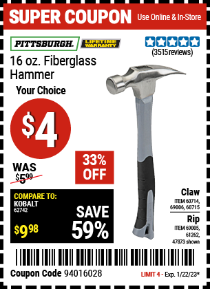 Buy the PITTSBURGH 16 oz. Fiberglass Rip Hammer (Item 47873/69005/61262/60714/69006/60715) for $4, valid through 1/22/2023.