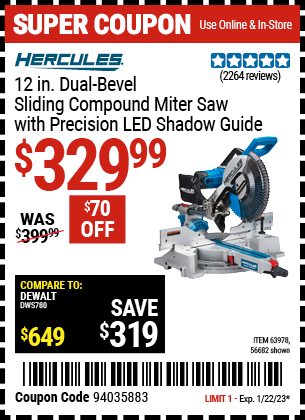 Buy the HERCULES 12 in. Dual-Bevel Sliding Compound Miter Saw with Precision LED Shadow Guide (Item 63978/63978) for $329.99, valid through 1/22/2023.