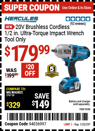 Buy the HERCULES 20V Brushless Cordless 1/2 in. Ultra Torque Impact Wrench (Item 59380) for $179.99, valid through 1/22/2023.