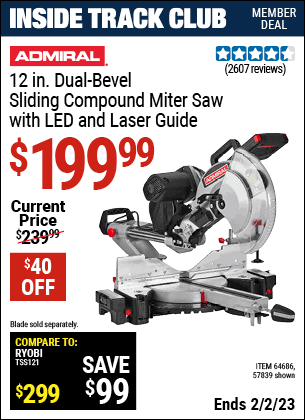 Inside Track Club members can buy the ADMIRAL 12 In. Dual-Bevel Sliding Compound Miter Saw With LED & Laser Guide (Item 64686/64686) for $199.99, valid through 2/2/2023.