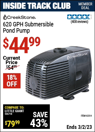 Inside Track Club members can buy the CREEKSTONE 620 GPH Submersible Pond Pump (Item 63314) for $44.99, valid through 3/2/2023.