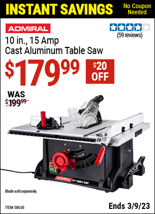 Buy the ADMIRAL 10 in. 15 Amp Cast Aluminum Table Saw (Item 58630) for $179.99, valid through 3/9/2023.