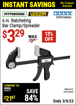 Buy the PITTSBURGH 6 in. Ratcheting Bar Clamp/Spreader (Item 64154/62122) for $3.29, valid through 3/9/2023.