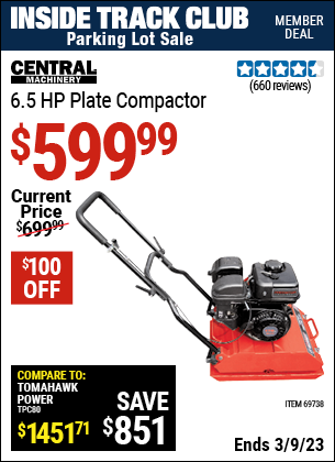 Inside Track Club members can buy the CENTRAL MACHINERY 6.5 HP Plate Compactor (Item 69738) for $599.99, valid through 3/9/2023.