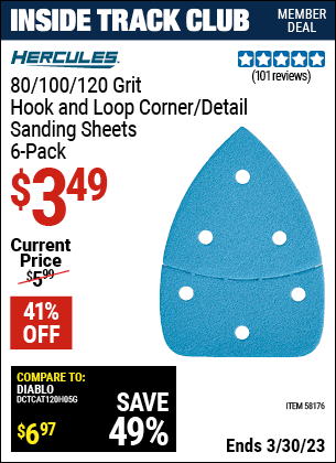 Inside Track Club members can buy the HERCULES 80/100/120 Grit Hook and Loop Corner/Detail Sanding Sheets (Item 58176) for $3.49, valid through 3/30/2023.