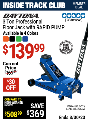 Inside Track Club members can buy the DAYTONA 3 Ton Professional Rapid Pump Floor Jack (Item 64783/56642/64200/64779) for $139.99, valid through 3/30/2023.