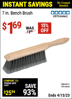 Buy the 7 In. Bench Brush (Item 01072/62617) for $1.69, valid through 4/13/2023.