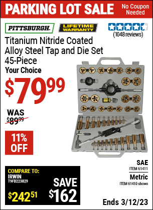 Buy the PITTSBURGH Titanium Nitride Coated Alloy Steel Metric Tap & Die Set 45 Pc. (Item 61410/61411) for $79.99, valid through 3/12/2023.