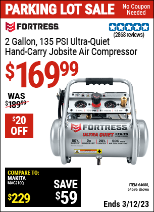 Buy the FORTRESS 2 gallon 1.2 HP 135 PSI Ultra Quiet Oil-Free Professional Air Compressor (Item 64596/64688) for $169.99, valid through 3/12/2023.