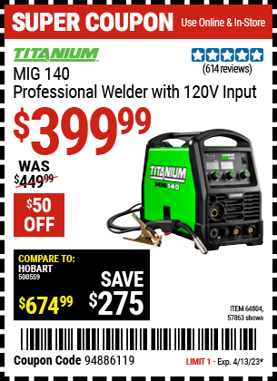 Buy the TITANIUM MIG 140 Professional Welder with 120 Volt Input (Item 57863/64804) for $399.99, valid through 4/13/2023.