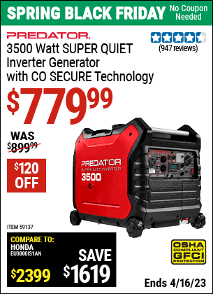 Buy the PREDATOR 3500 Watt Super Quiet Inverter Generator with CO SECURE Technology (Item 59137) for $779.99, valid through 4/16/2023.