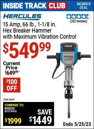 Inside Track Club members can buy the HERCULES 1-1/8 in. Hex Breaker Hammer with Maximum Vibration Control (Item 56407) for $549.99, valid through 5/25/2023.