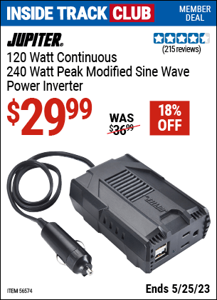 Inside Track Club members can buy the JUPITER 120 Watt Continuous/240 Watt Peak Modified Sine Wave Power Inverter (Item 56574) for $29.99, valid through 5/25/2023.