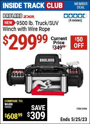 Inside Track Club members can buy the BADLAND ZXR 9500 lb. Truck/SUV Winch with Wire Rope (Item 59408) for $299.99, valid through 5/25/2023.