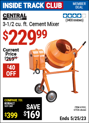 Inside Track Club members can buy the CENTRAL MACHINERY 3-1/2 Cubic Ft. Cement Mixer (Item 67536/61932) for $229.99, valid through 5/25/2023.