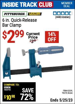 Inside Track Club members can buy the PITTSBURGH 6 in. Quick Release Bar Clamp (Item 96210/62239) for $2.99, valid through 5/25/2023.