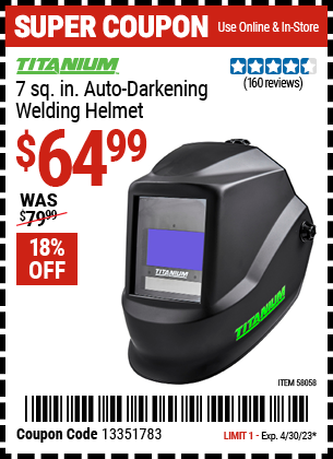 Buy the TITANIUM 7 sq. in. Auto Darkening Welding Helmet (Item 58058) for $64.99, valid through 4/30/2023.