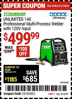 Buy the TITANIUM Unlimited 140 Professional Multiprocess Welder with 120V Input (Item 58828) for $499.99, valid through 5/14/2023.