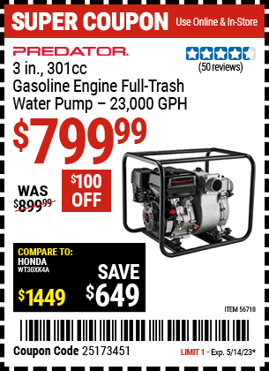 Buy the PREDATOR 3 In. 301cc Gasoline Engine Full-Trash Water Pump — 23,000 GPH (Item 56718) for $799.99, valid through 5/14/2023.