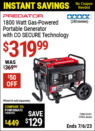 Buy the PREDATOR 1800 Watt Gas Powered Portable Generator with CO SECURE™ Technology (Item 57064/59187) for $319.99, valid through 7/6/2023.