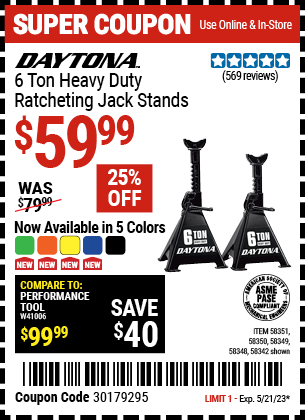 Buy the DAYTONA 6 ton Heavy Duty Ratcheting Jack Stands (Item 58342/58348/58349/58350/58351) for $59.99, valid through 5/21/2023.