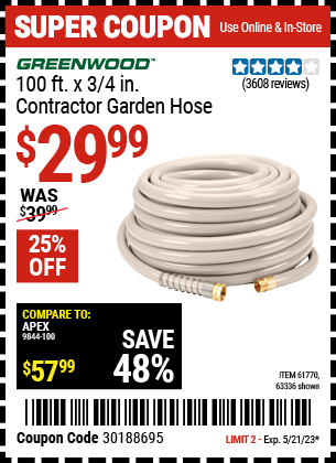 Buy the GREENWOOD 3/4 in. x 100 ft. Commercial Duty Garden Hose (Item 63336/61770) for $29.99, valid through 5/21/2023.