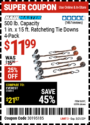 Buy the HAUL-MASTER 500 lb. Capacity 1 in. x 15 ft. Ratcheting Tie Downs 4 Pk. (Item 63996/56397) for $11.99, valid through 5/21/2023.